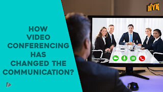 How Video Conferencing Has Changed The Communication?