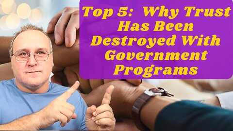 Top 5: Why Trust Has Been Destroyed With Government Programs