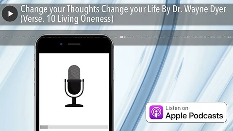 Change your Thoughts Change your Life By Dr. Wayne Dyer (Verse. 10 Living Oneness)