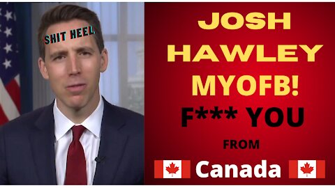 06 25 21 Josh Hawley MYOFB! F*** you from Canada!