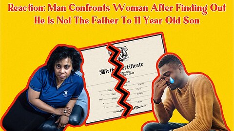 💎REACTION: Man Confronts Woman After Finding Out He is Not Their 11Yr Old Sons Father💎