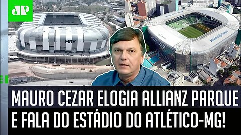 "TER UM ESTÁDIO NÃO é SINAL de..." Mauro Cezar ELOGIA Allianz Parque e FALA da Arena do Atlético-MG!