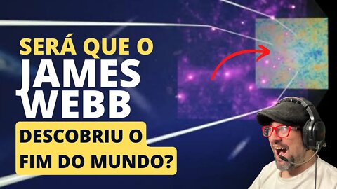 JAMES WEBB DESCROBE FIM DO MUNDO?