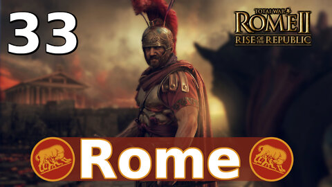 Engaging with Enemies! Total War: Rome II; Rise of the Republic – Rome Campaign #33