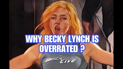 Why Becky Lynch is a Overrated Wrestler?