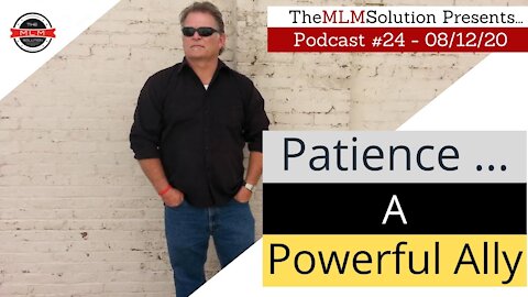 Podcast #24: Patience - A powerful ally & one of your most important business building tools!
