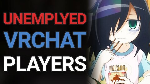 Why Are VRChat Players Unemployed?