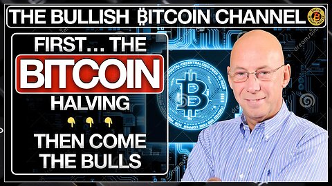 THE BITCOIN HALVING FIRST - THEN WATCH OUT FOR THE BULLS… ON ‘THE BULLISH ₿ITCOIN CHANNEL’ (EP 548)