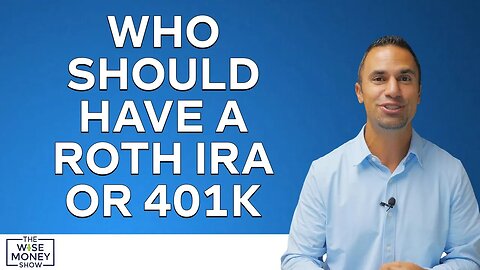 Who Should Have a Roth IRA or 401K