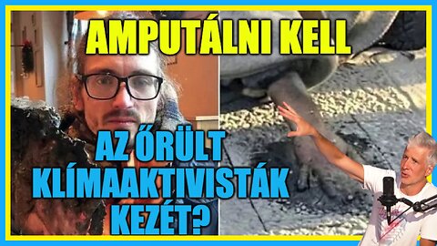 Amputálni kell az őrült klímaaktivisták kezét? - Hobbista Hardcore 23-08-17