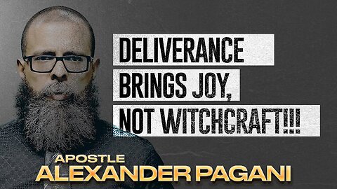 Deliverance Brings Joy, Not Witchcraft!