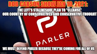 ROB CARSON SHOW JAN 10, 2020: PARLER AND THE LEFT'S STALINESQUE PLAN