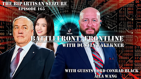 Battlefront: Frontline with Dustin Faulkner: Bipartisan Agreement on TikTok Ban Signals True Motives of America's Uniparty | Lord Conrad Black & Aila Wang | LIVE @ 9pm ET