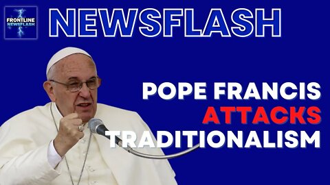 Pope Francis ATTACKS Traditionalists! Says "Traditionalism" is "Infidelity to the Catholic Church"!