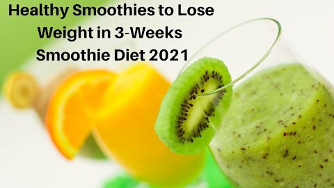 Healthy Smoothies to Lose Weight in 3-Weeks | Smoothie Diet 2021
