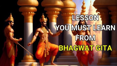 Lesson You Must Learn From Bhagwat Gita