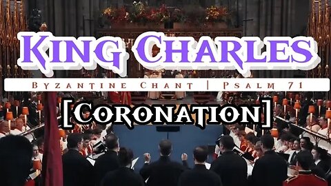 King Charles Coronation | Byzantine Chant (Psalm 71)