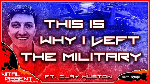 This Is Why I Left the Military ft. Clay Huston Ep. 256