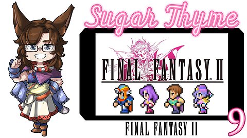 Leila's a Sis: Sugar Thyme plays Final Fantasy 2 Part 9
