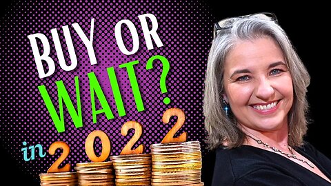 Should I Buy Now or Wait? - Rent or Buy 2022