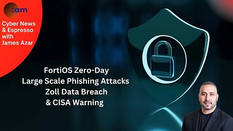 Cyber News: FortiOS Zeroday, Large Scale Phishing attacks ongoing, Zoll Data Breach & CISA warning