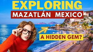 Mazatlan Mexico | Stunning Beaches, Excellent Culture Explore Mexico