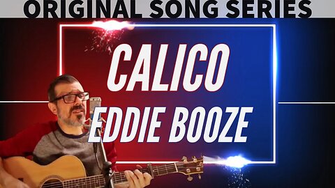 MUSIC | EDDIE BOOZE - CALICO | ORIGINAL SONG | (ACOUSTIC MUSIC SERIES)
