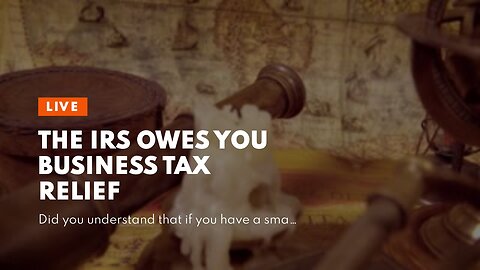 The IRS Owes You Business Tax Relief