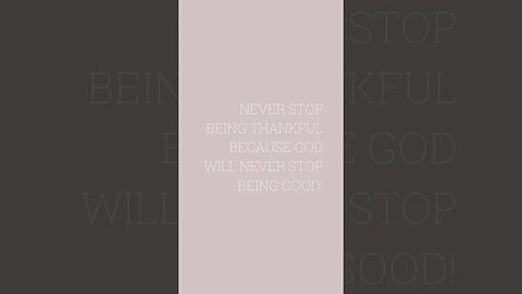 Never stop being thankful because God will never stop being good!