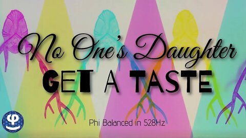 Get a Taste | No One's Daughter | 528Hz