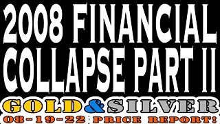 2008 Financial Collapse Part 2!? 08/19/22 Gold & Silver Price Report