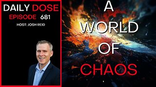 A World Of Chaos | Ep. 681 - Daily Dose
