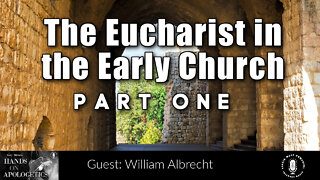 06 Oct 22, Hands on Apologetics: The Eucharist in the Early Church (Pt. 1)