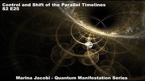 Marina Jacobi -Control and Shift of the Parallel Timelines - S2 E25