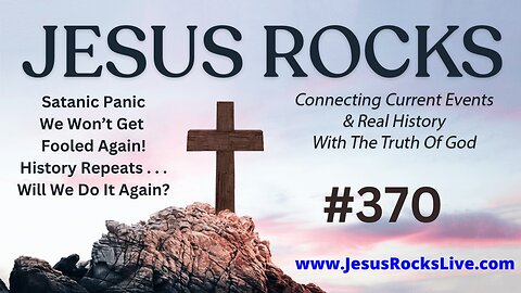370 JESUS ROCKS: Satanic Panic - We Won't Get Fooled Again! History Repeats - Will We Do It Again? | LUCY DIGRAZIA - Episode #11