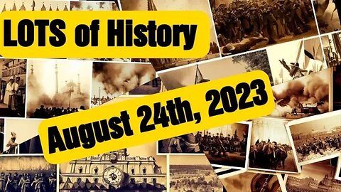 LOTS of History Daily recap with Past Events, Birthday, Deaths and Holidays 8-24-23