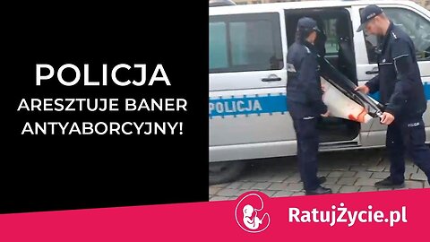 Policja aresztuje baner antyaborcyjny!