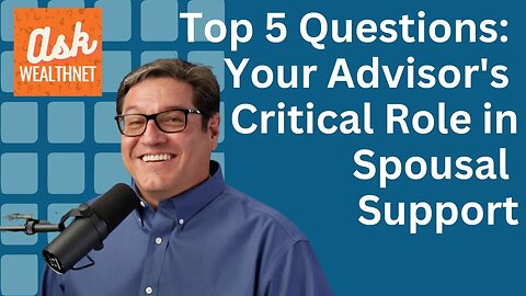 Top 5 Questions: Your Advisor's Critical Role in Spousal Support | Ep 80