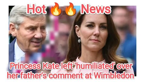 Princess Kate left 'humiliated' over her father's comment at Wimbledon