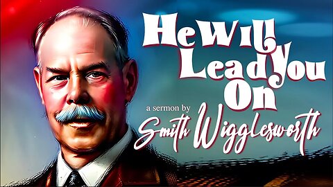 (Music Free) He Will Lead You On ~ by Smith Wigglesworth