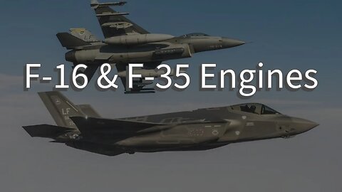 F-16 and F-35 Engines - Pratt & Whitney vs GE