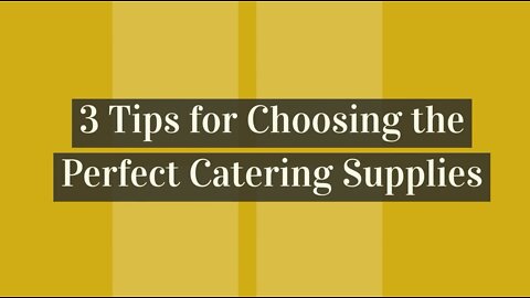 3 Tips For Choosing The Perfect Catering Supplies