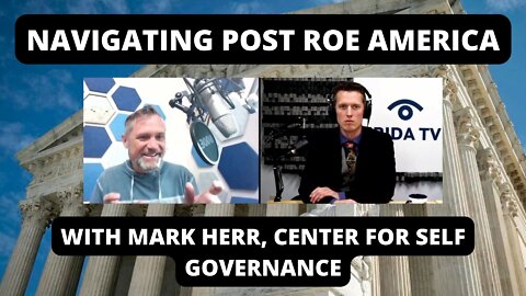 Navigating Post Roe America - With Mark Herr, Center for Self Governance