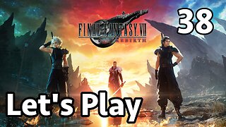 Let's Play Final Fantasy 7 Rebirth - Part 38