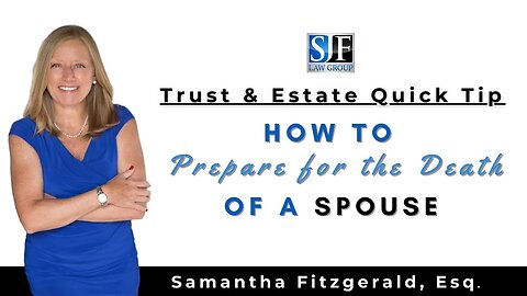 Trust & Estate Quick Tip #16 – How to Prepare for the Death of a Spouse