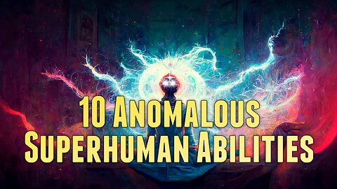 10 Anomalous Superhuman Abilities