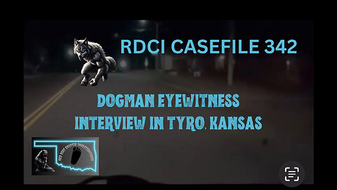 RDCI Casefile 342 Dogman eyewitness Interview in Tyro, Kansas