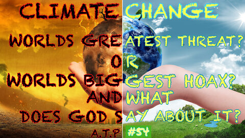 CLIMATE CHANGE! THREAT? OR HOAX? AND WHAT DOES GOD SAY ABOUT IT?