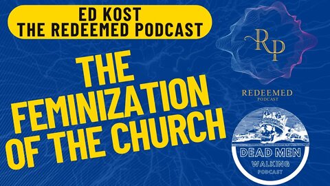 Ed Kost on Dead Men Walking: Feminization of Christianity, Authentic Aussies, & the Redeemed Podcast