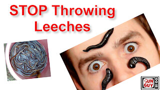 Stop Throwing Leeches! - A message of encouragement from the Gun Guy